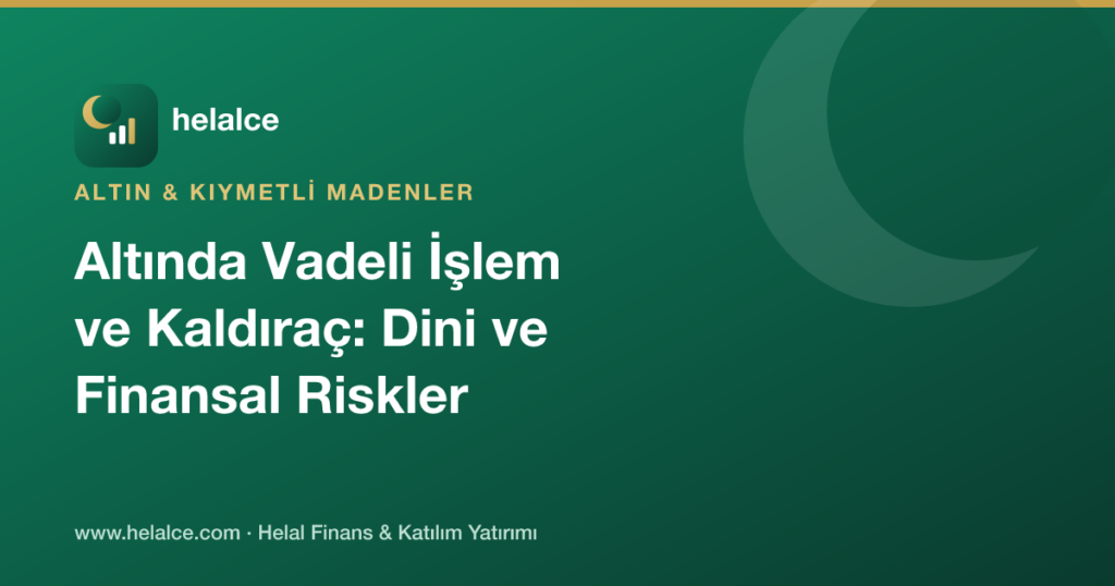 Altında Vadeli İşlem ve Kaldıraç: Dini ve Finansal Riskler