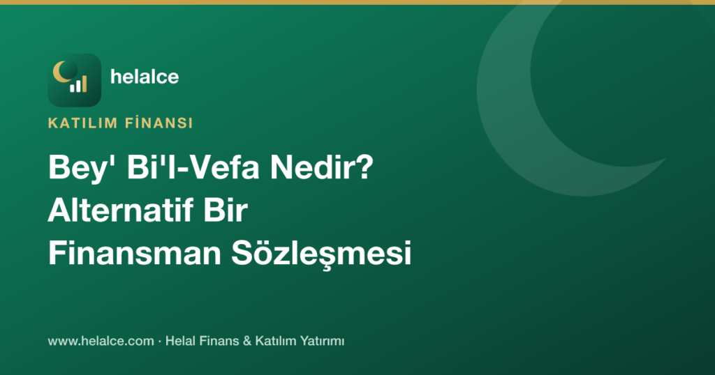 Bey’ Bi’l-Vefa Nedir? Alternatif Bir Finansman Sözleşmesi