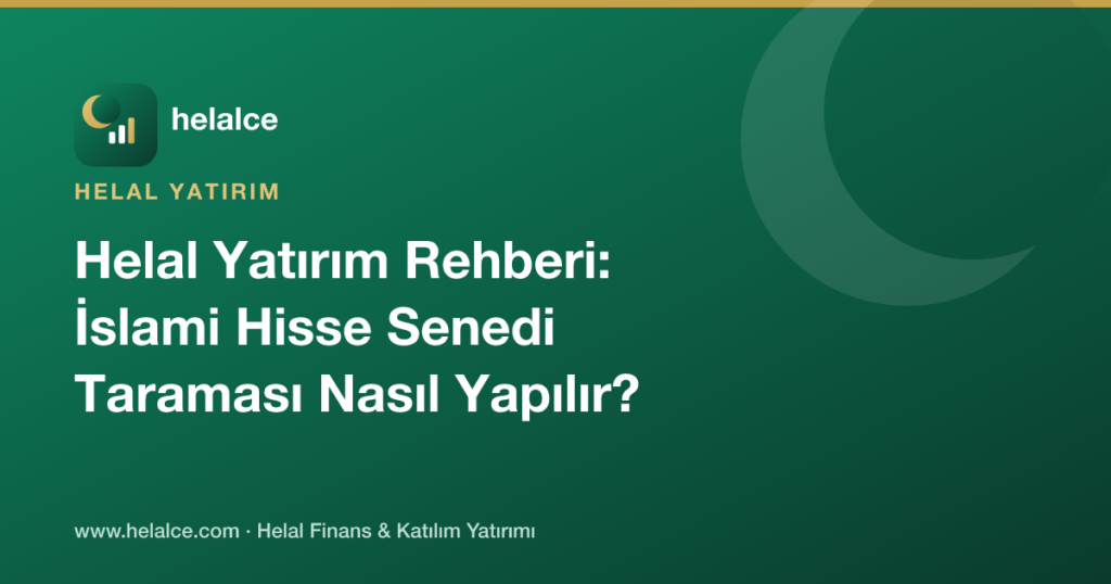 Helal Yatırım Rehberi: İslami Hisse Senedi Taraması Nasıl Yapılır?
