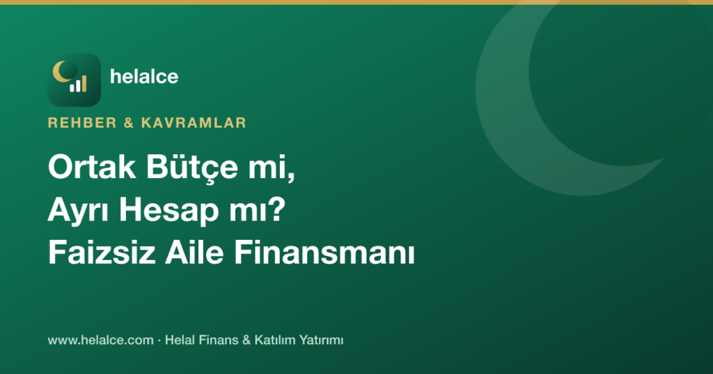 Evlilikte Ortak Bütçe mi Ayrı Hesap mı? Faizsiz Aile Finansmanı Modelleri