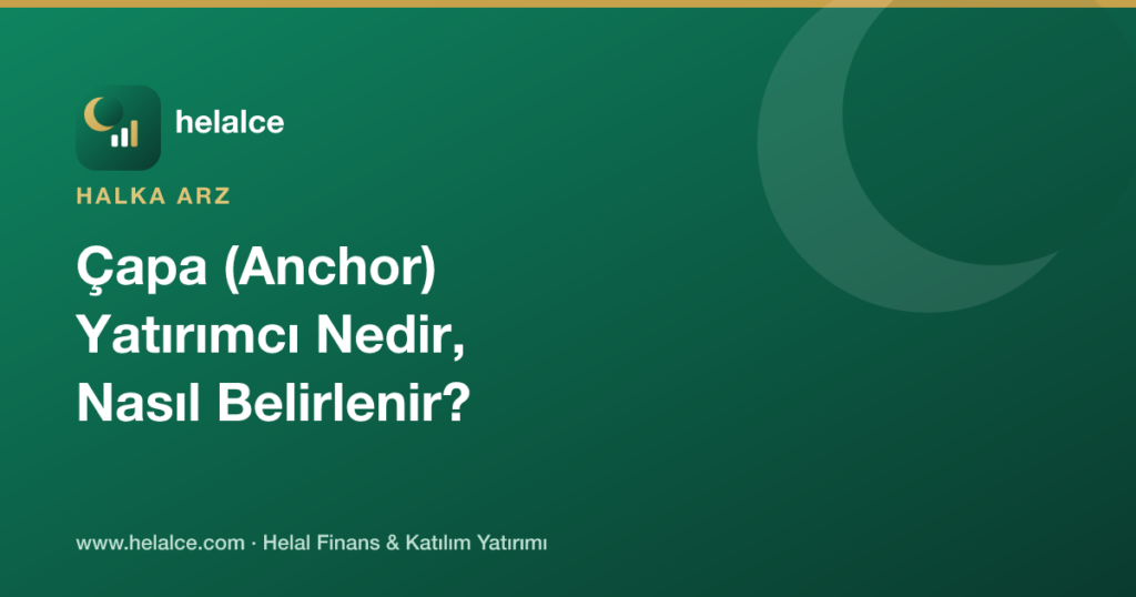 Halka Arzda Çapa (Anchor) Yatırımcı Nedir, Nasıl Belirlenir?