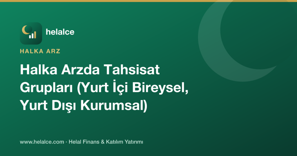 Halka Arzda Tahsisat Grupları (Yurt İçi Bireysel, Yurt Dışı Kurumsal) Nedir?