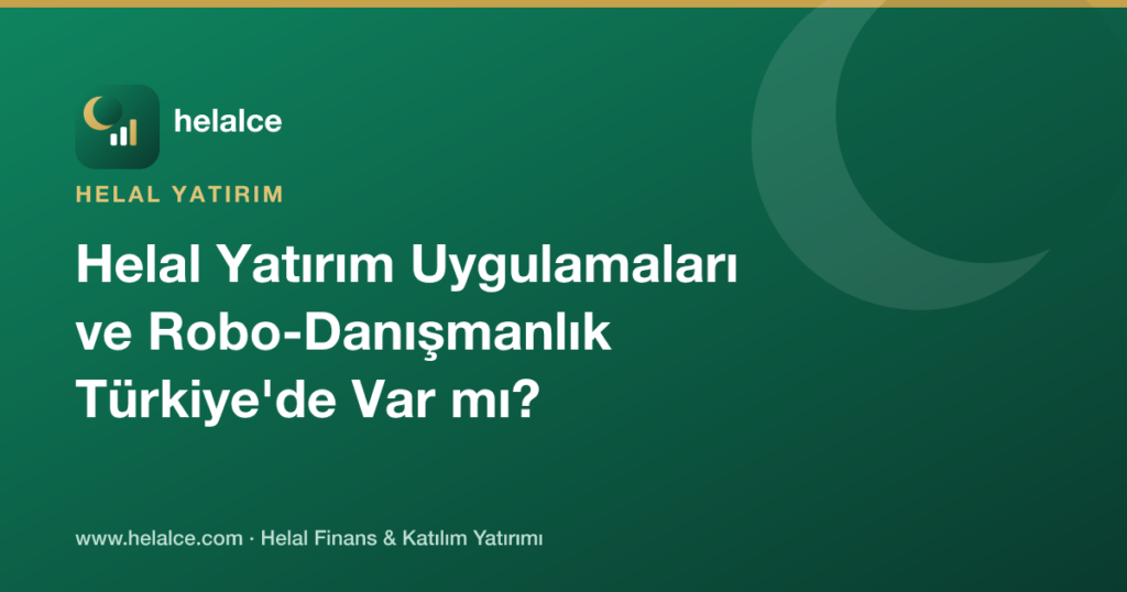 Helal Yatırım Uygulamaları ve Robo-Danışmanlık Hizmetleri Türkiye’de Var mı?