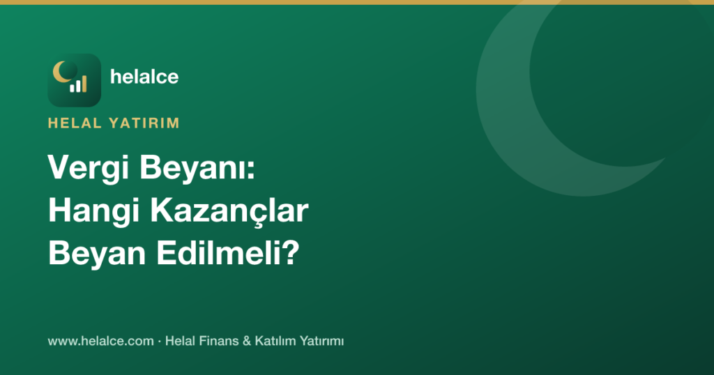 Helal Yatırımda Vergi Beyanı: Hangi Kazançlar Beyan Edilmeli?