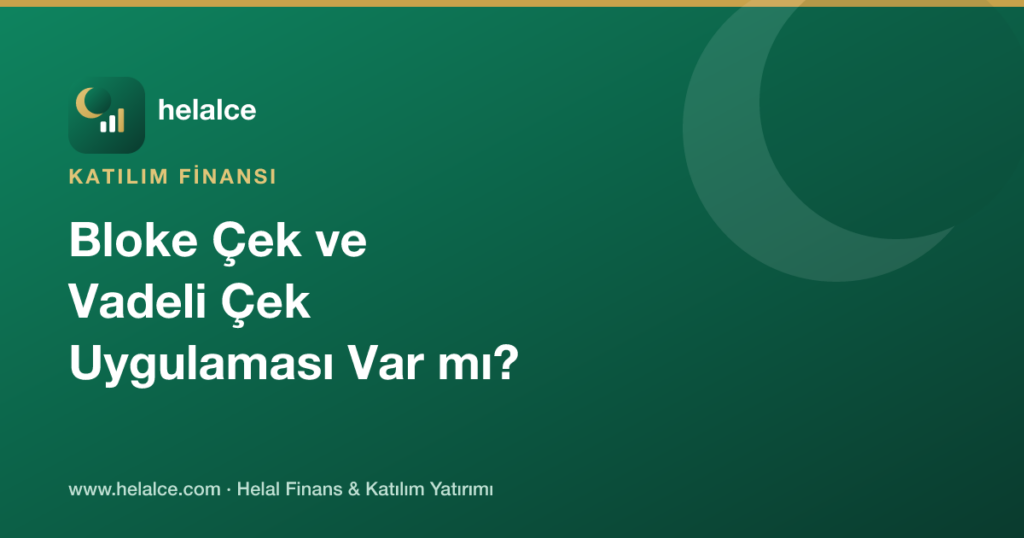 Katılım Bankacılığında Bloke Çek ve Vadeli Çek Uygulaması Var mı?