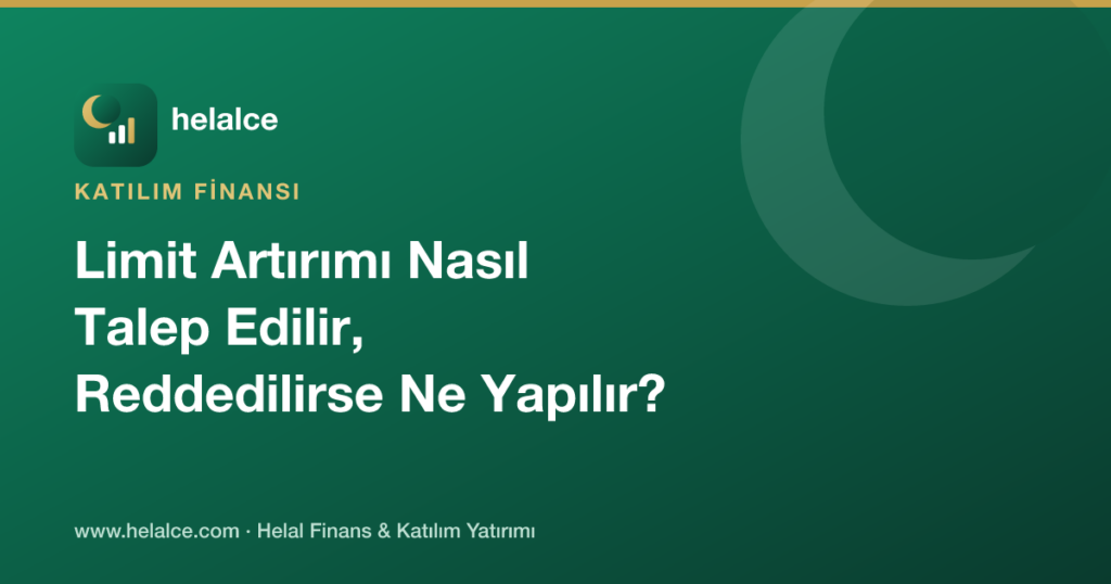 Katılım Bankalarında Limit Artırımı Nasıl Talep Edilir, Reddedilirse Ne Yapılır?