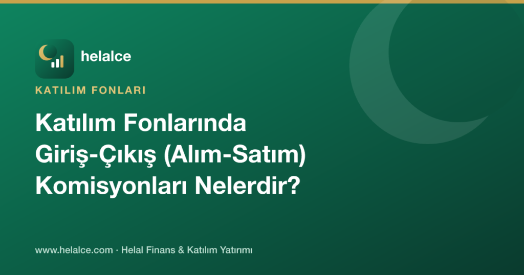 Katılım Fonlarında Giriş-Çıkış (Alım-Satım) Komisyonları Nelerdir?