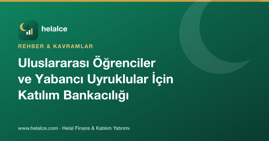 Uluslararası Öğrenciler ve Yabancı Uyruklular İçin Türkiye’de Katılım Bankacılığı Hizmetleri
