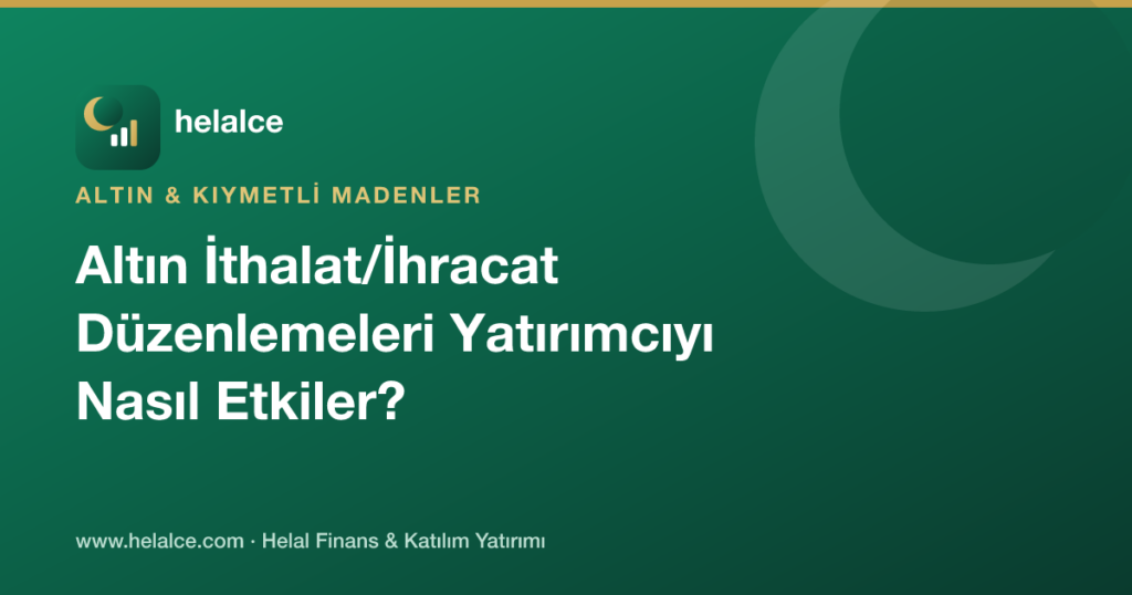Altın İthalat ve İhracatına İlişkin Güncel Düzenlemeler Yatırımcıyı Nasıl Etkiler?
